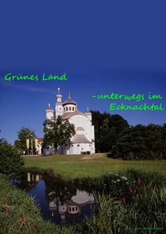 GRÜNES LAND - UNTERWEGS IM ECKNACHTAL