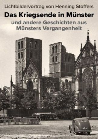 Das Kriegsende in Münster und andere Geschichten aus Münsters Vergangenheit