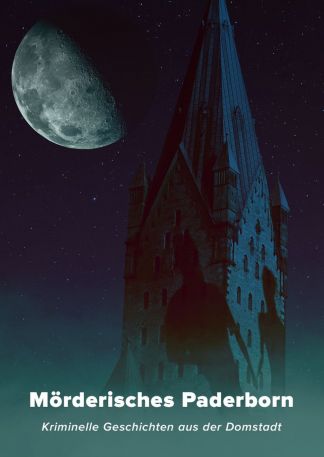 Mörderisches Paderborn - Kriminelle Geschichten aus der Domstadt