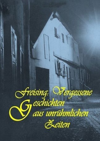Freising: Vergessene Geschichten aus unrühmlichen Zeiten