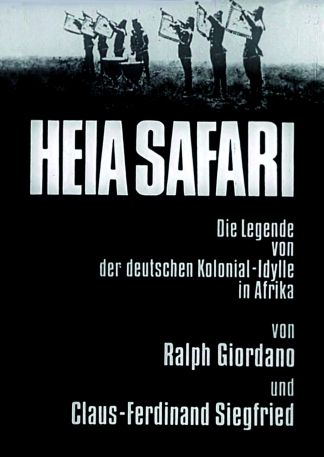 Heia Safari - Die Legende von der deutschen Kolonial-Idylle in Afrika